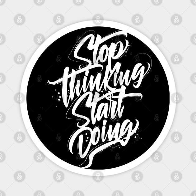 Stop Thinking Start Doing Magnet by G-Art Swiss